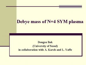 Debye mass of N4 SYM plasma Dongsu Bak