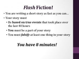 Flash Fiction You are writing a short story