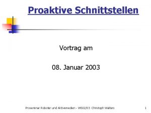 Proaktive Schnittstellen Vortrag am 08 Januar 2003 Proseminar