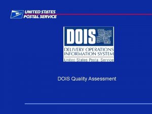 DOIS Quality Assessment DELIVERY OPERATIONS INFORMATION SYSTEM Quality