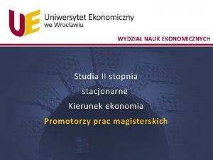 WYDZIA NAUK EKONOMICZNYCH Studia II stopnia stacjonarne Kierunek