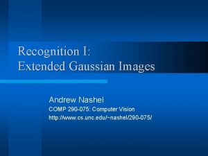 Recognition I Extended Gaussian Images Andrew Nashel COMP
