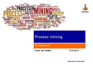 Process mining At Rabobank Frank van Geffen 19