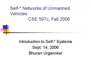 Self Networks of Unmanned Vehicles CSE 597 c