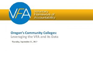 Oregons Community Colleges Leveraging the VFA and its
