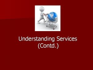 Understanding Services Contd Agenda Services Marketing Mix Services