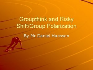 Groupthink vs. group polarization