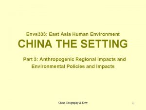 Envs 333 East Asia Human Environment CHINA THE