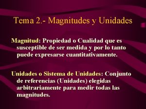 Tema 2 Magnitudes y Unidades Magnitud Propiedad o