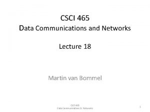 CSCI 465 Data Communications and Networks Lecture 18