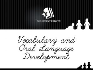 Vocabulary and Oral Language Development Objectives Look purposefully
