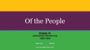 Of the People Chapter 10 Jacksonian Democracy 1820