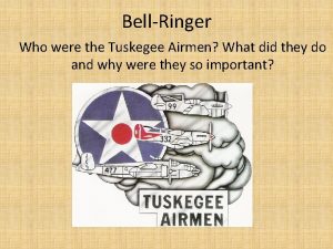 BellRinger Who were the Tuskegee Airmen What did