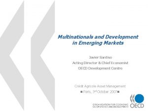 Multinationals and Development in Emerging Markets Javier Santiso