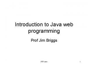 Introduction to Java web programming Prof Jim Briggs