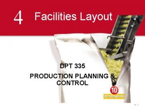 4 Facilities Layout DPT 335 PRODUCTION PLANNING CONTROL