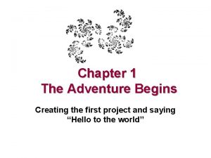 Chapter 1 The Adventure Begins Creating the first