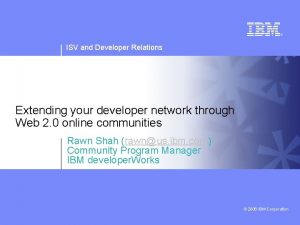 ISV and Developer Relations Extending your developer network