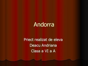 Andorra Priect realizat de eleva Deacu Andriana Clasa