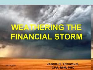 WEATHERING THE FINANCIAL STORM APIPA 2009 Jeanne H