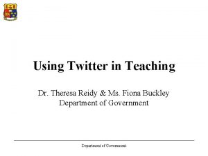 Using Twitter in Teaching Dr Theresa Reidy Ms
