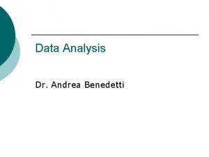 Data Analysis Dr Andrea Benedetti Plan l l