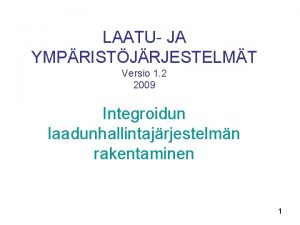 LAATU JA YMPRISTJRJESTELMT Versio 1 2 2009 Integroidun