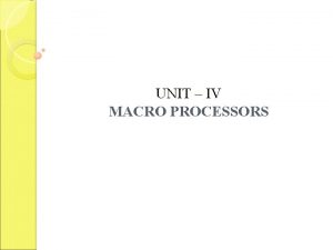 UNIT IV MACRO PROCESSORS INTRODUCTION A macro instruction