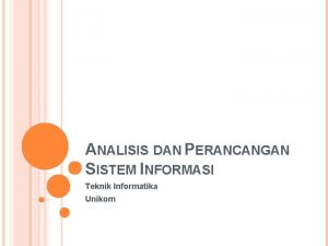 ANALISIS DAN PERANCANGAN SISTEM INFORMASI Teknik Informatika Unikom