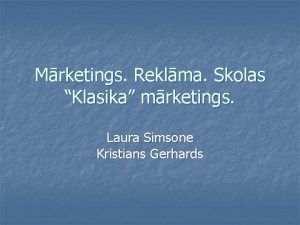 Mrketings Reklma Skolas Klasika mrketings Laura Simsone Kristians