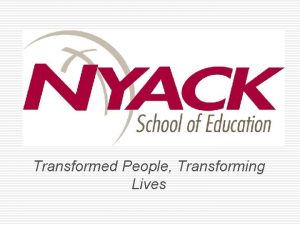 Transformed People Transforming Lives Locations o o Nyack