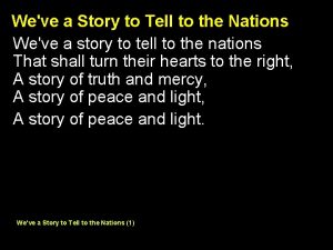 Weve a Story to Tell to the Nations