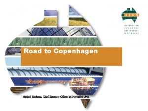 Road to Copenhagen Michael Hitchens Chief Executive Officer