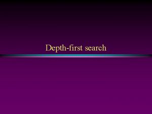 Depthfirst search Graph Slide 2 DepthFirst Search DFS