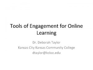 Tools of Engagement for Online Learning Dr Deborah