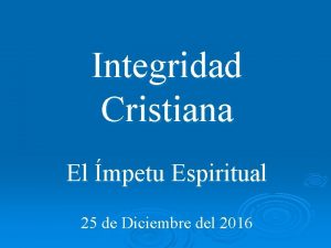 Integridad Cristiana El mpetu Espiritual 25 de Diciembre
