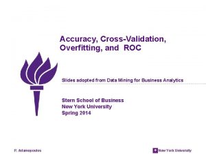 Accuracy CrossValidation Overfitting and ROC Slides adopted from