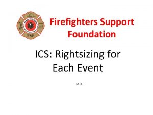 Firefighters Support Foundation ICS Rightsizing for Each Event