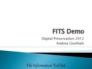 FITS Demo Digital Preservation 2012 Andrea Goethals File