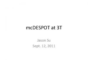 mc DESPOT at 3 T Jason Su Sept