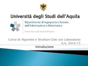 Universit degli Studi dellAquila Corso di Algoritmi e