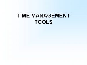 TIME MANAGEMENT TOOLS Available Tools Day Planners Handheld