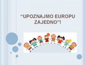 UPOZNAJMO EUROPU ZAJEDNO O PROJEKTU Ukupna vrijednost projekta