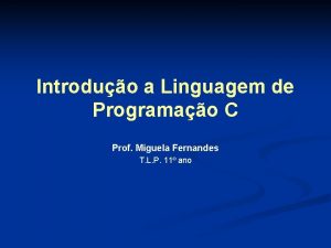 Introduo a Linguagem de Programao C Prof Miguela