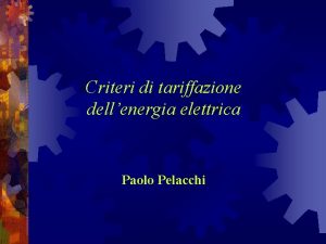 Criteri di tariffazione dellenergia elettrica Paolo Pelacchi Clienti