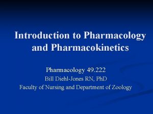 Introduction to Pharmacology and Pharmacokinetics Pharmacology 49 222