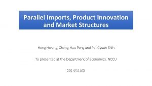 Parallel Imports Product Innovation and Market Structures Hong