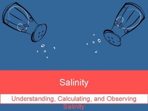 Salinity Understanding Calculating and Observing Salinity Testing the