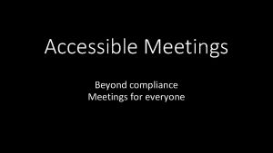 Accessible Meetings Beyond compliance Meetings for everyone Gatherings
