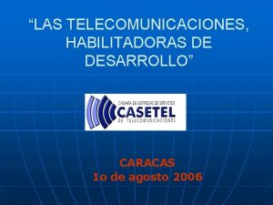 LAS TELECOMUNICACIONES HABILITADORAS DE DESARROLLO CARACAS 1 o